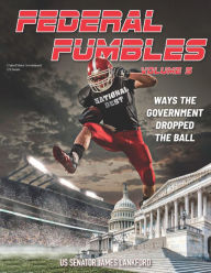 Title: Federal Fumbles Volume 5: Ways the Government Dropped the Ball, Author: United States Government Us Senate