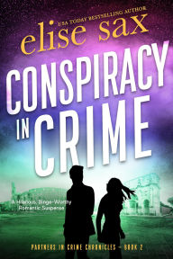 Title: Conspiracy in Crime: A Hilarious Binge-Worthy Romantic Suspense, Author: Elise Sax