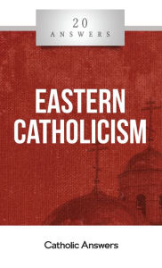 Title: 20 Answers - Eastern Catholicism, Author: Fr. Dcn. Daniel Dozier