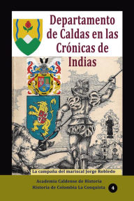 Title: Departamento de Caldas en las Cronicas de Indias, Author: Academia Caldense de Historia