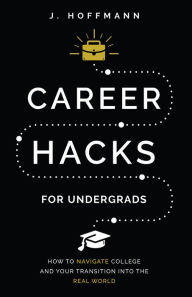 Title: Career Hacks (for undergrads), Author: J. Hoffmann