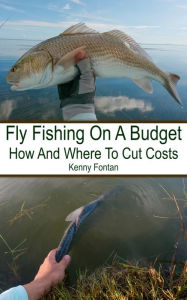 Title: Fly Fishing On A Budget, Author: Kenny Fontan