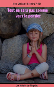 Title: Tout ne sera pas comme vous le pensiez, Author: Ann-christine Broberg Piller