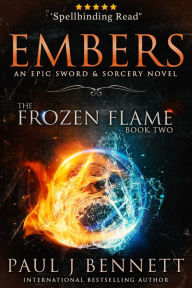 Title: Embers: An Epic Sword & Sorcery Novel, Author: Paul J. Bennett