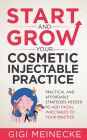 START AND GROW YOUR COSMETIC INJECTABLE PRACTICE