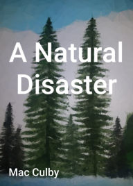 Title: A Natural Disaster, Author: McKayla Culbertson