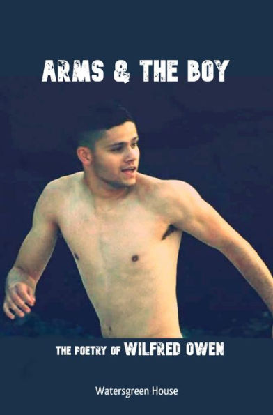 Arms & the Boy: The Poetry of Wilfred Owen
