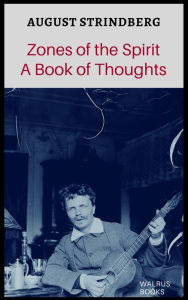 Title: Zones of the Spirit A Book of Thoughts, Author: August Strindberg