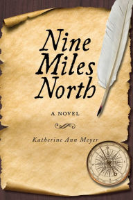 Title: Nine Miles North, Author: Katherine Ann Meyer