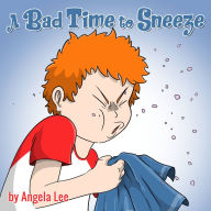 Title: A Bad Time to Sneeze, Author: Angela Lee