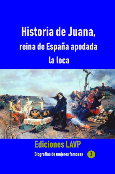 Historia de Juana, reina de Espana apodada la loca
