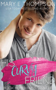Title: His Curvy Friend: A Small-Town Curvy Girl Romance, Author: Mary E Thompson