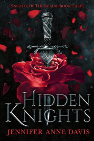 Title: Hidden Knights: Knights of the Realm, Book 3, Author: Jennifer Anne Davis