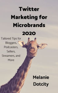 Title: Twitter Marketing for Microbrands 2020, Author: Melanie Dotcity