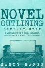 Novel Outlining: Step-by-Step 2 Manuscripts in 1 Book