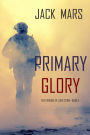 Primary Glory: The Forging of Luke StoneBook #4 (an Action Thriller)