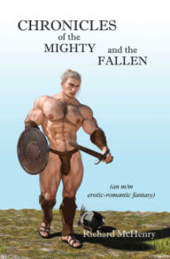 Title: Chronicles of The Mighty and The Fallen: an m/m erotic-romantic fantasy, Author: Richard McHenry