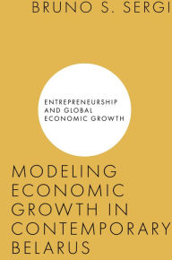 Title: Modeling Economic Growth in Contemporary Belarus, Author: Bruno S. Sergi