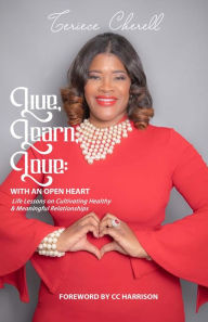 Title: Live, Learn, Love: With an Open Heart, Author: Teriece Reynolds