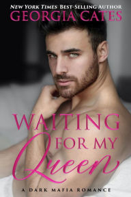 Title: Waiting for my Queen: A Dark Mafia Romance, Author: Georgia Cates