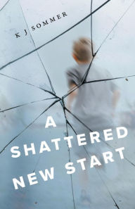 Title: A Shattered New Start, Author: K J Sommer