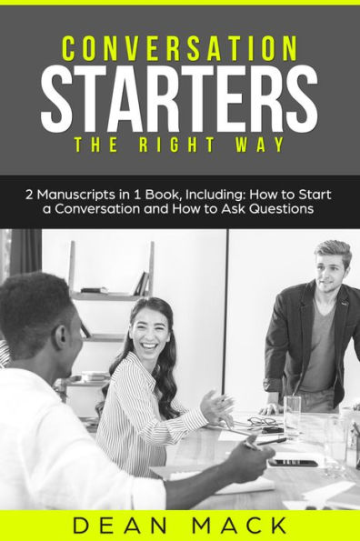 Conversation Starters: The Right Way - Bundle: The Only 2 Books You Need to Master How to Start Conversations, Small Talk and Conversation Skills Today