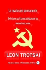 Title: La revolucion permanente Reflexiones politico-estrategicas de las revoluciones rusas, Author: Leon Trotski