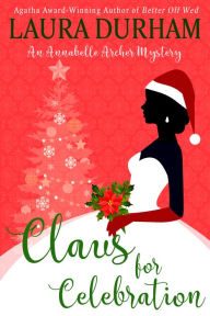 Title: Claus for Celebration: A Holiday Cozy Mystery, Author: Laura Durham