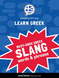 Title: Learn Greek: Must-Know Greek Slang Words & Phrases, Author: GreekPod101.com