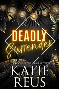 Title: Deadly Surrender, Author: Katie Reus
