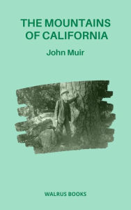 Title: The Mountains Of California, Author: John Muir