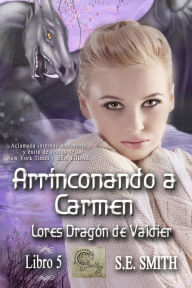 Title: Arrinconando a Carmen: Lores Dragón de Valdier, Libro 5, Author: S. E. Smith