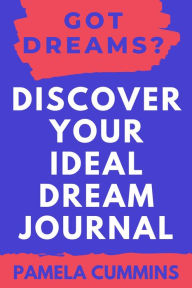 Title: Got Dreams? Discover Your Ideal Dream Journal, Author: Pamela Cummins