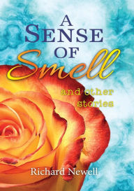 Title: A Sense Of Smell and other stories, Author: Richard Newell