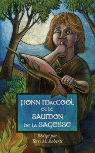 Title: Fionn MacCool et le saumon de la sagesse, Author: Terri M. Roberts