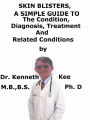 Skin Blisters, A Simple Guide To The Condition, Diagnosis, Treatment And Related Conditions