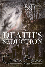 Title: Death's Seduction (Liz Baker, Book 7), Author: Christie Silvers