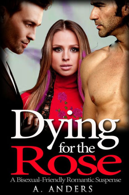 Dying For The Rose A Bisexual And Gay Friendly Romantic Mystery By A