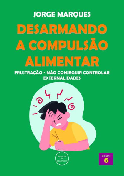 Desarmando a Compulsão Alimentar - Frustração, não conseguir controlar externalidades