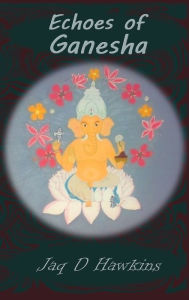 Title: Echoes of Ganesha: An Ancient God In A Modern Western World, Author: Jaq D Hawkins