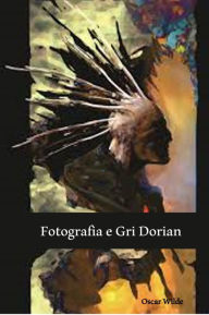 Title: Fotografia e Dorian Gri: The Picture of Dorian Gray, Albanian edition, Author: Oscar Wilde