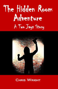 Title: The Hidden Room Adventure: A Two Jays Story, Author: Chris Wright