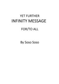 Title: Yet Further Infinity Message For/To All, Author: Soso Soso