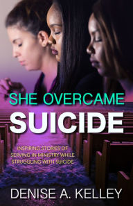 Title: She Overcame Suicide, Author: D A Kelley