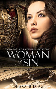 Title: Woman of Sin: Book One in the Woman of Sin Trilogy, Author: Debra B. Diaz