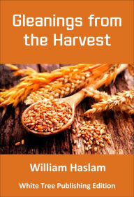 Title: Gleanings from the Harvest, Author: William Haslam
