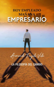 Title: Hoy empleado, mañana empresario, Author: Armando Trujillo Villa