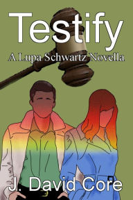 Title: Testify: A Lupa Schwartz Novella, Author: J. David Core