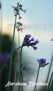 Title: El tiempo de ti., Author: Abraham Tenahua