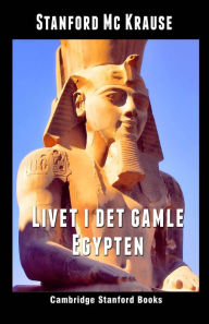 Title: Livet i det gamle Egypten, Author: Stanford Mc Krause